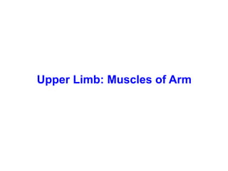 Upper Limb: Muscles of Arm
 
