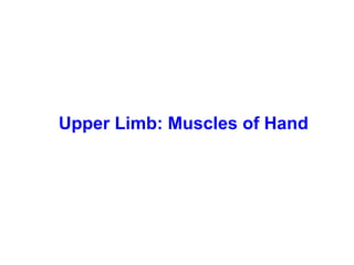 Upper Limb: Muscles of Hand
 