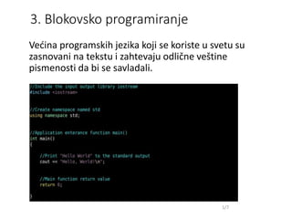 3. Blokovsko programiranje
Većina programskih jezika koji se koriste u svetu su
zasnovani na tekstu i zahtevaju odlične veštine
pismenosti da bi se savladali.
1/7
 