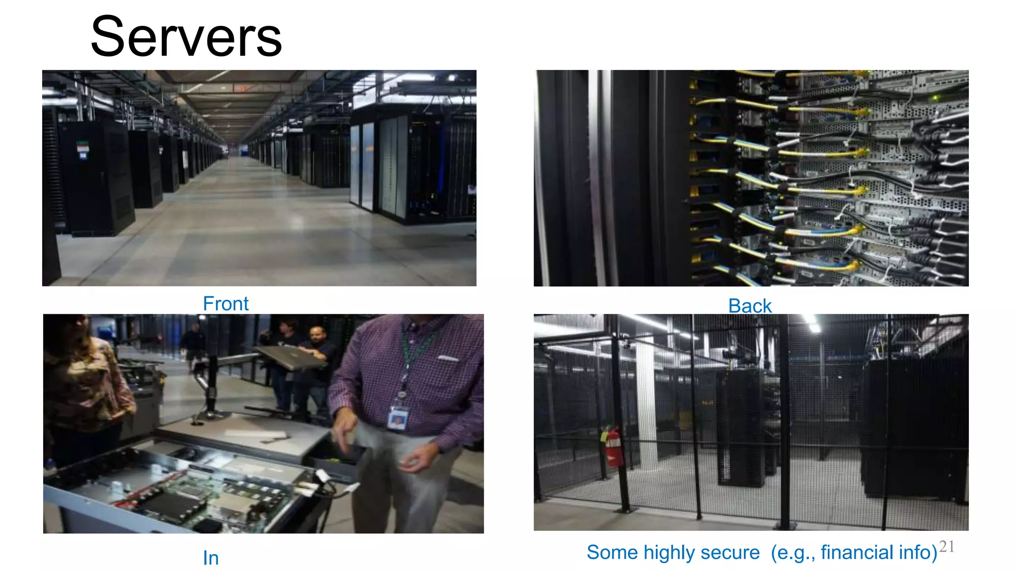 Servers
Front Back
In Some highly secure (e.g., financial info)21
 