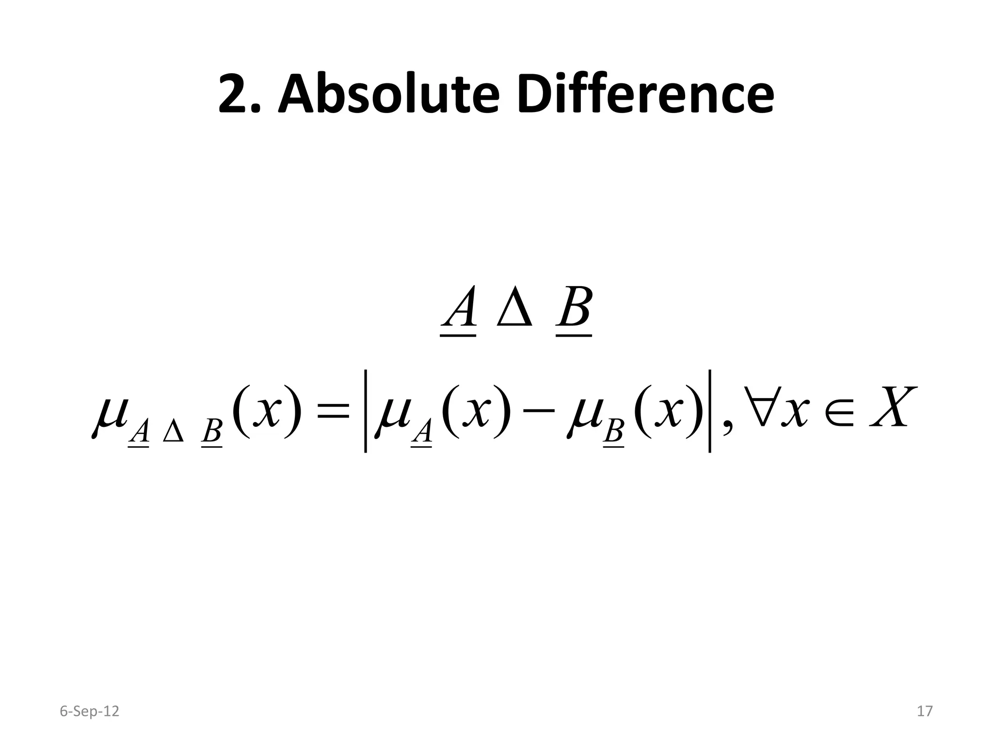 2. Absolute Difference
( ) ( ) ( ) ,A B A B
A B
x x x x X  

   
6-Sep-12 17
 