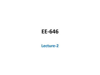 EE-646
Lecture-2
 