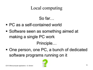 CS110 Microcomputer applications – G. Sindoni15Data securityMany causes of data and information loss or damage:Failure of mass storage devices (e.g. hard disks);Intrusion of external agents (e.g. viruses);Theft (laptop, PDA, smartphone).Many precautions to preventdata loss: