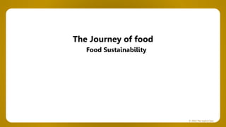 © 2022 The Joyful Class
The Journey of food
Food Sustainability
 