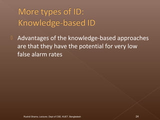  Advantages of the knowledge-based approaches
are that they have the potential for very low
false alarm rates
Rushdi Shams, Lecturer, Dept of CSE, KUET, Bangladesh 24
 
