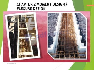 CHAPTER 2 MOMENT DESIGN /
FLEXURE DESIGN
@ Hoong-Pin Lee
 