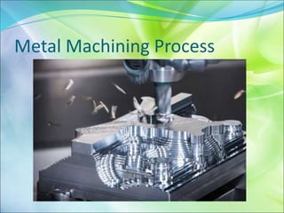Metal Machining Process
 