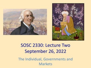 SOSC 2330: Lecture Two
September 26, 2022
The Individual, Governments and
Markets
 