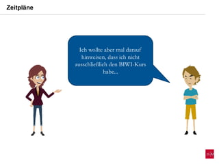 Zeitpläne
Ich wollte aber mal darauf
hinweisen, dass ich nicht
ausschließlich den BIWI-Kurs
habe...
 