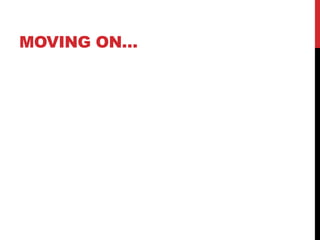 MOVING ON…
 
