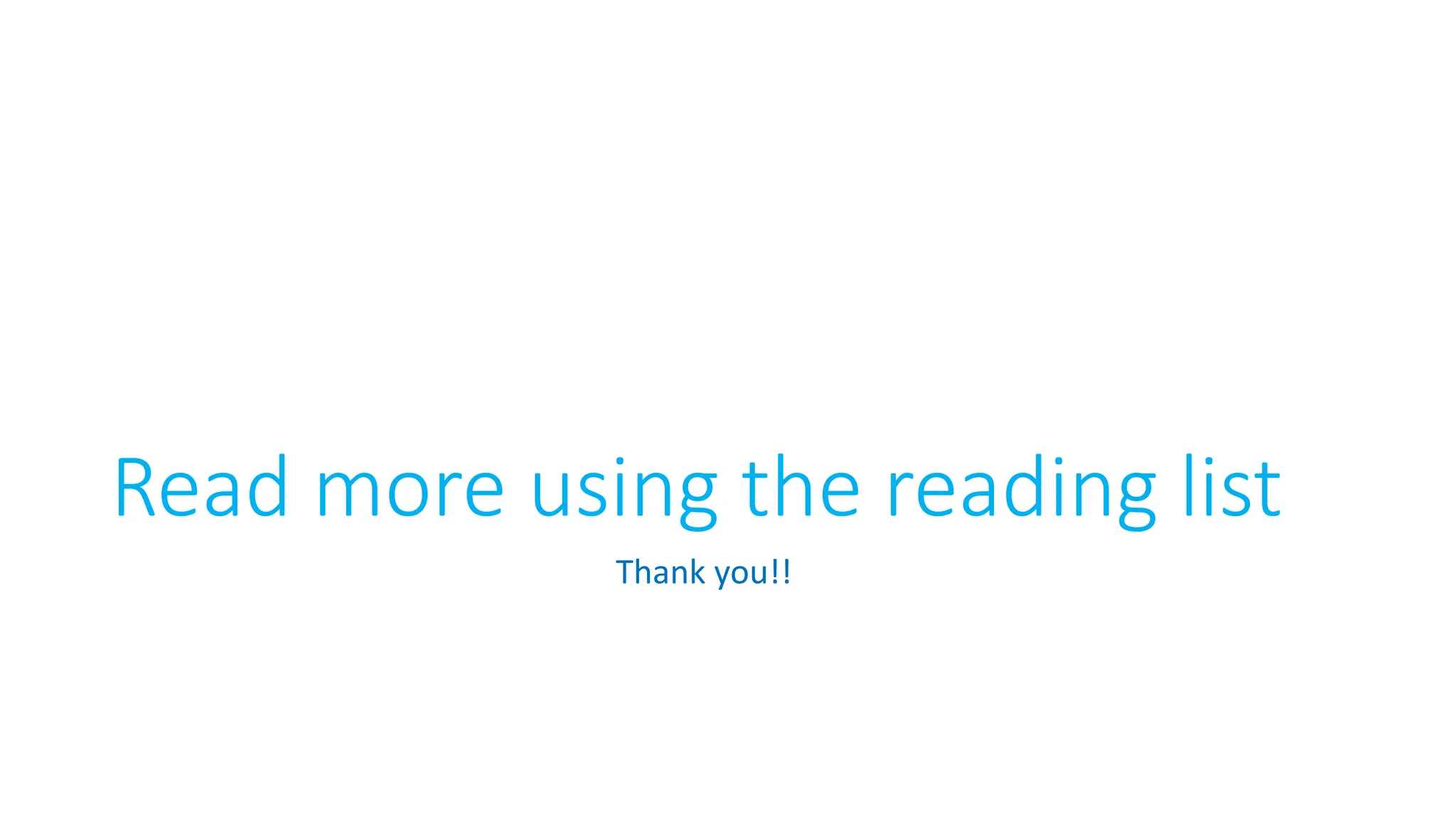 Read more using the reading list
Thank you!!
 
