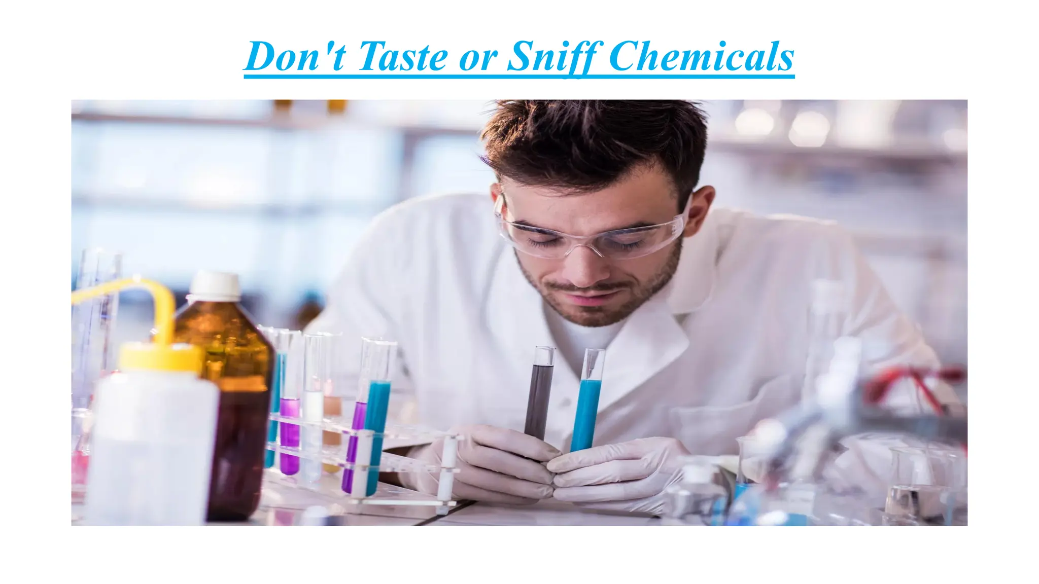 Don't Taste or Sniff Chemicals
 