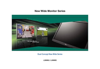 New Wide Monitor Series Dual Concept New Wide Series L206WU / L206WD 