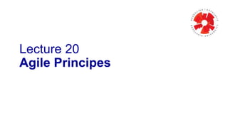 Lecture 20 
Agile Principes 
 
