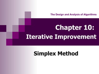 Chapter 10:   Iterative Improvement   Simplex Method The Design and Analysis of Algorithms 