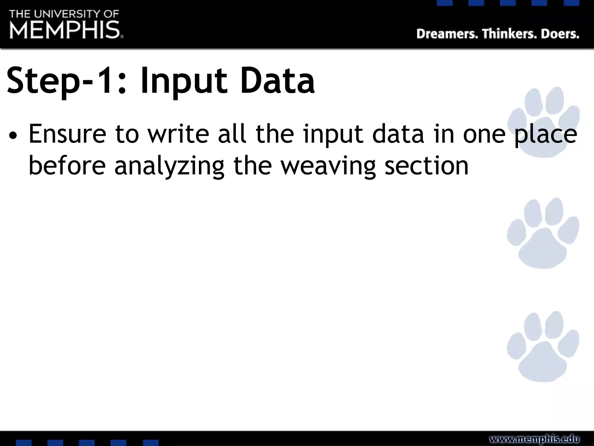 Step-1: Input Data
• Ensure to write all the input data in one place
before analyzing the weaving section
 