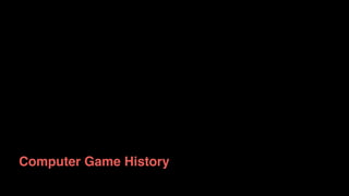 Computer Game History
 