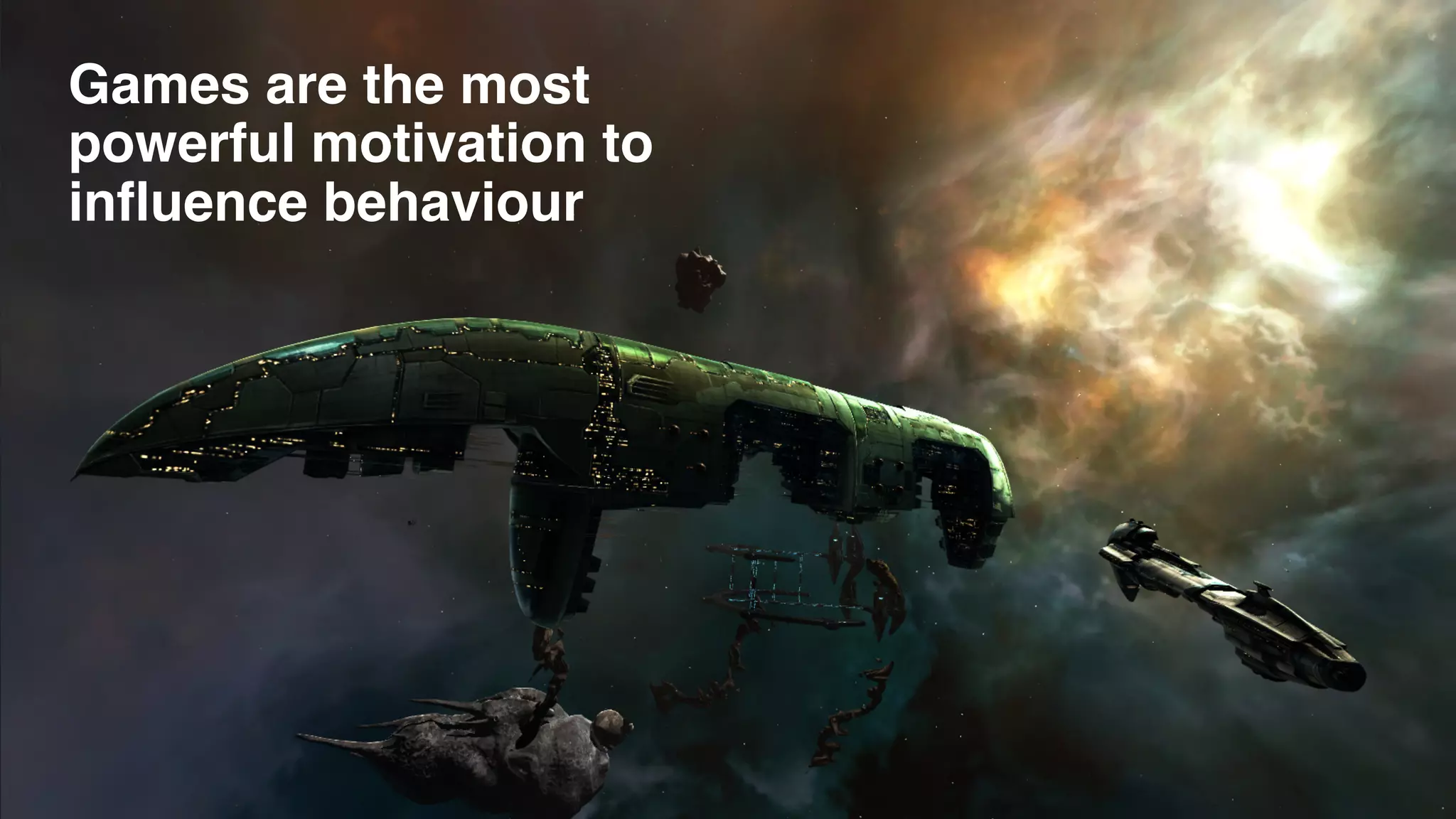 Games are the most  
powerful motivation to  
influence behaviour
 