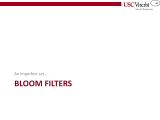 41
BLOOM FILTERS
An imperfect set…
 
