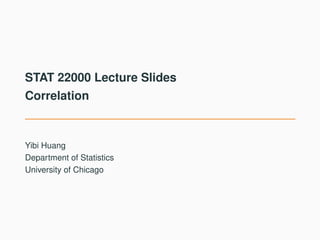 STAT 22000 Lecture Slides
Correlation
Yibi Huang
Department of Statistics
University of Chicago
 