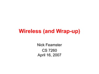 Wireless (and Wrap-up)
Nick Feamster
CS 7260
April 16, 2007
 