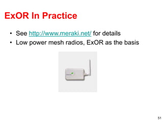 51
ExOR In Practice
• See http://www.meraki.net/ for details
• Low power mesh radios, ExOR as the basis
 