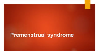 Premenstrual syndrome
 