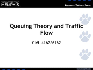 Queuing Theory and Traffic
Flow
CIVL 4162/6162
 