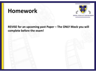 Homework
REVISE for an upcoming past Paper – The ONLY Mock you will
complete before the exam!
 