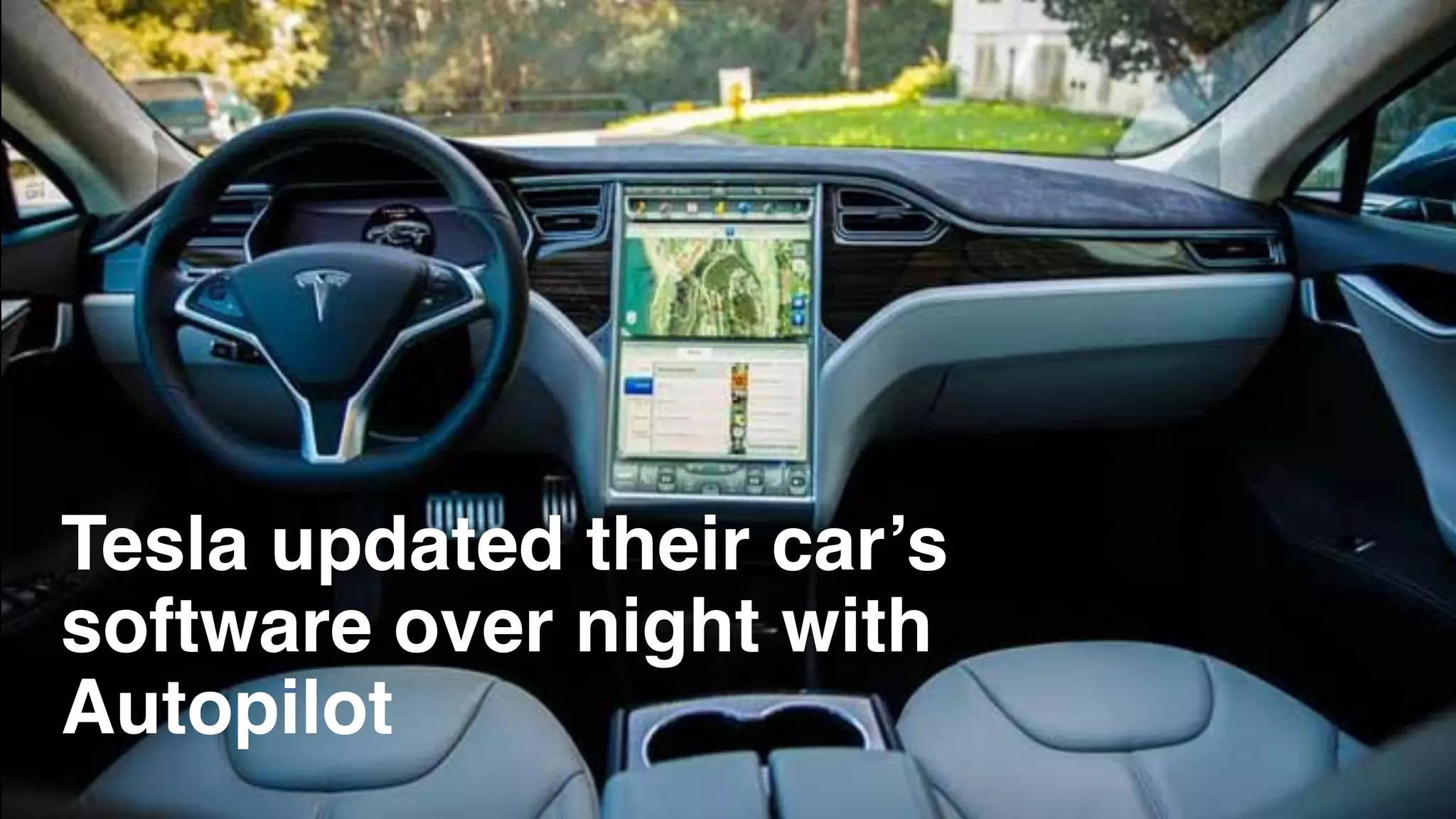 Tesla updated their car’s
software over night with
Autopilot
 