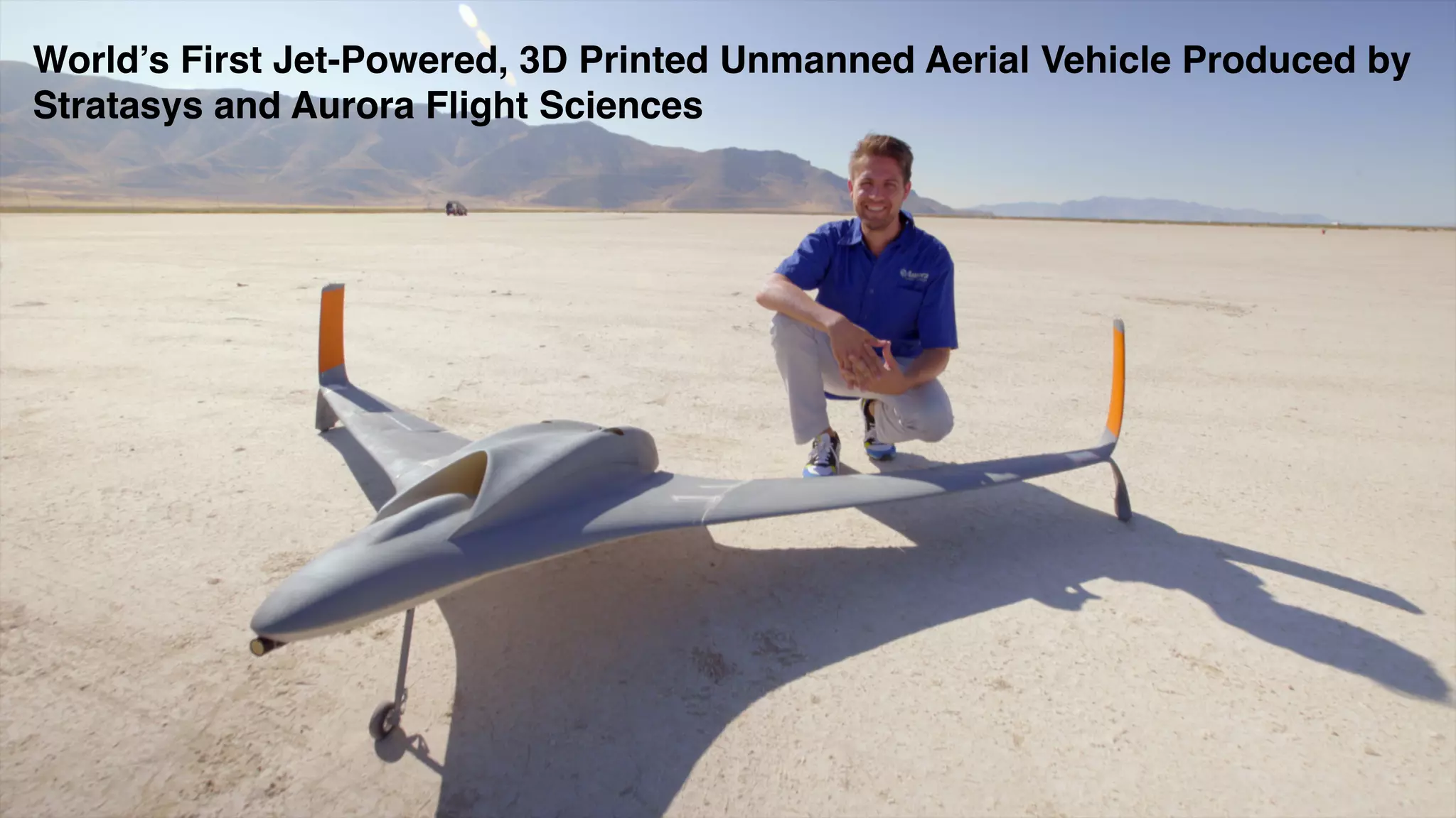 World’s First Jet-Powered, 3D Printed Unmanned Aerial Vehicle Produced by
Stratasys and Aurora Flight Sciences
 