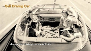 Self Driving Car
Ideas of self driving cars are not new
 