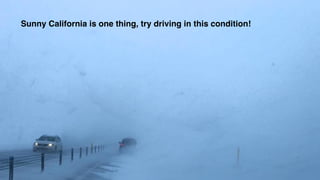 Sunny California is one thing, try driving in this condition!
 