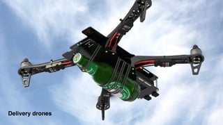 Delivery drones
 