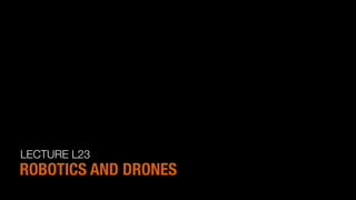 LECTURE L23
ROBOTICS AND DRONES
 
