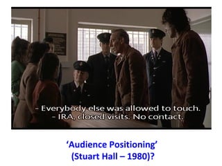 ‘Audience Positioning’
(Stuart Hall – 1980)?
 