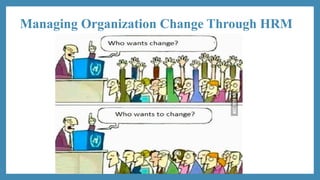 Effective Strategies for Managing Organizational Change Through HRM | PPTX