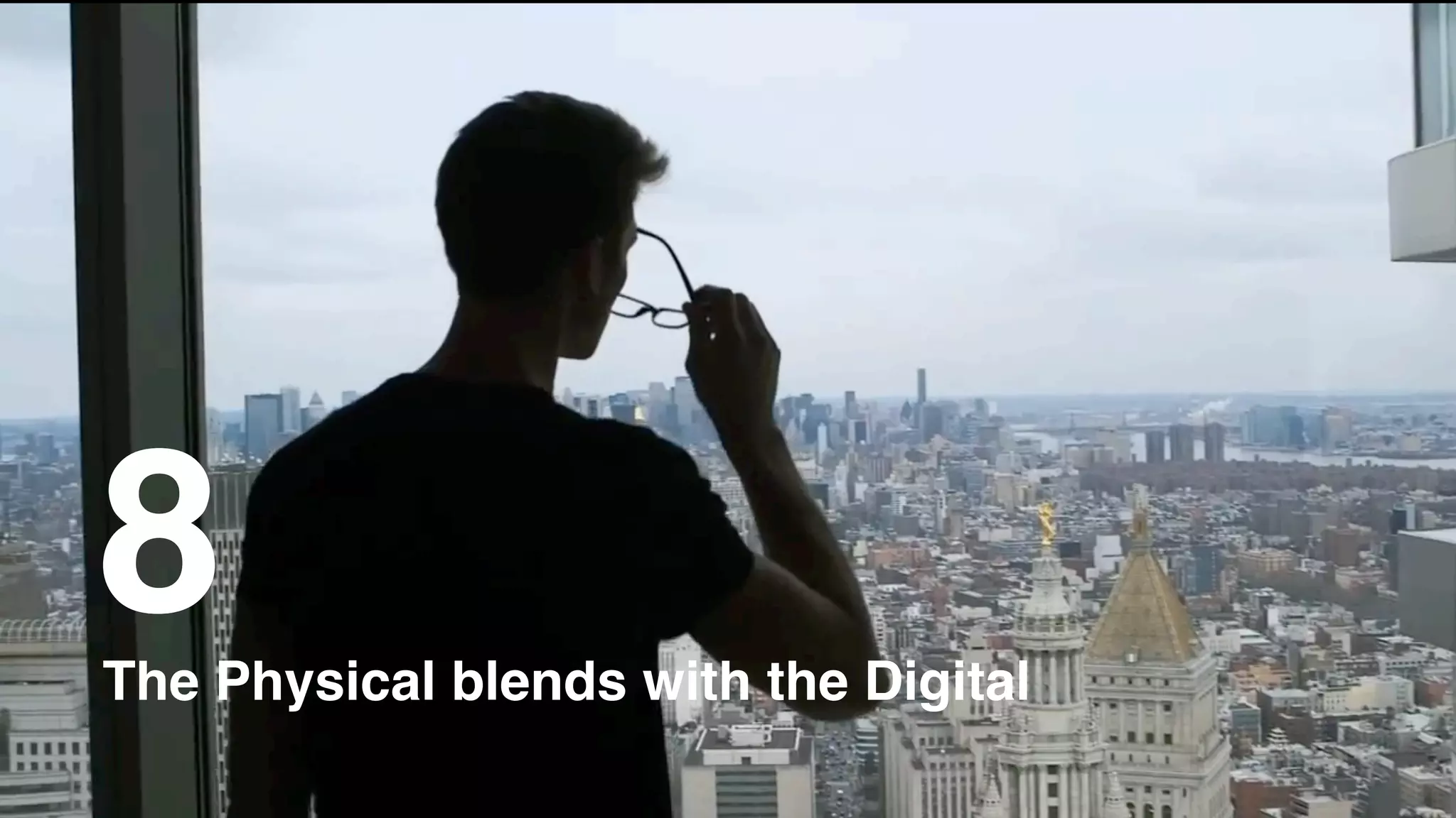 The Physical blends with the Digital
8
 