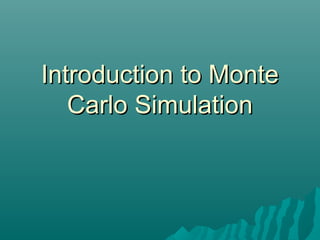 Introduction to Monte
   Carlo Simulation
 