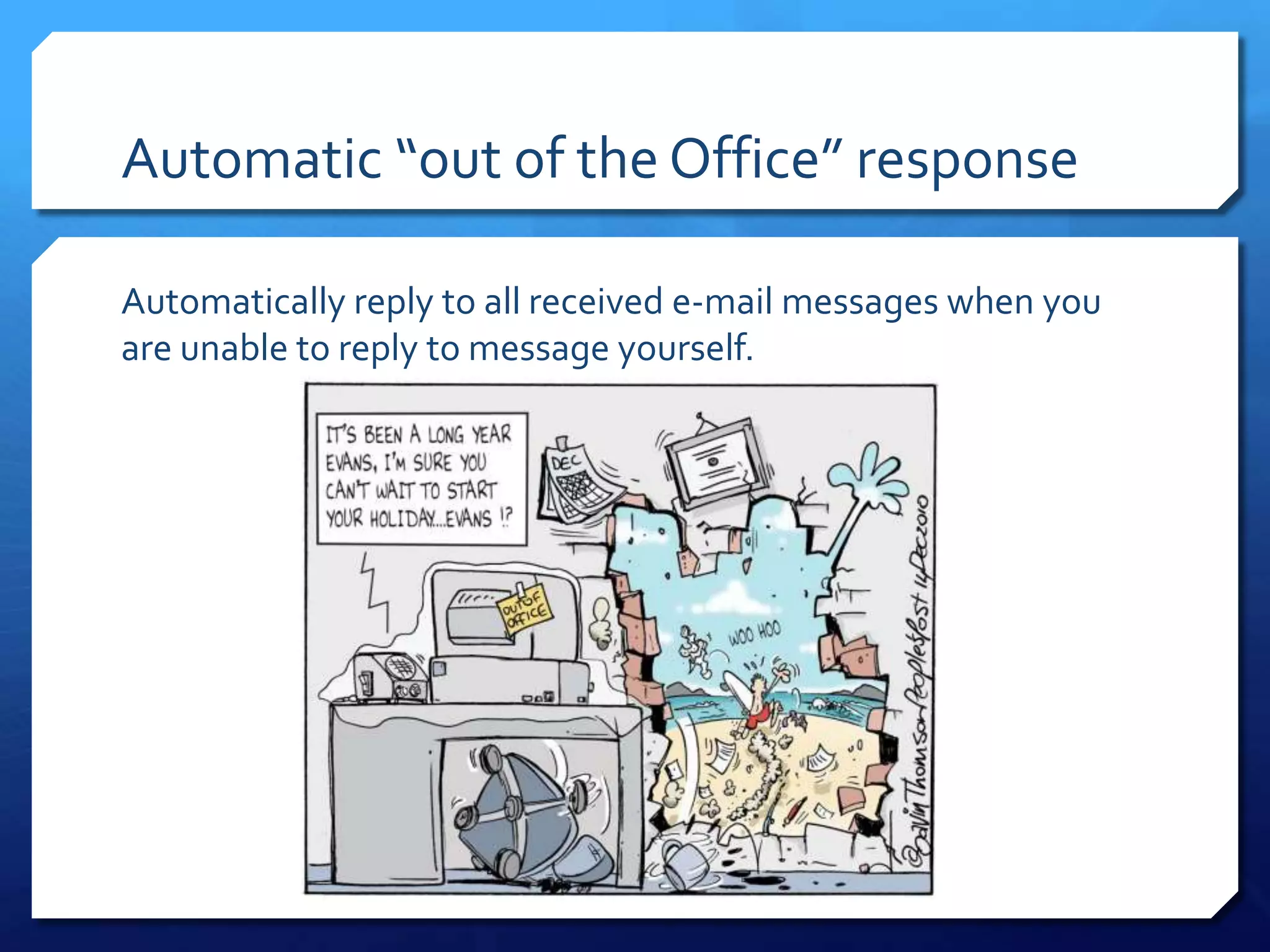 Automatic “out of the Office” response

Automatically reply to all received e-mail messages when you
are unable to reply to message yourself.
 
