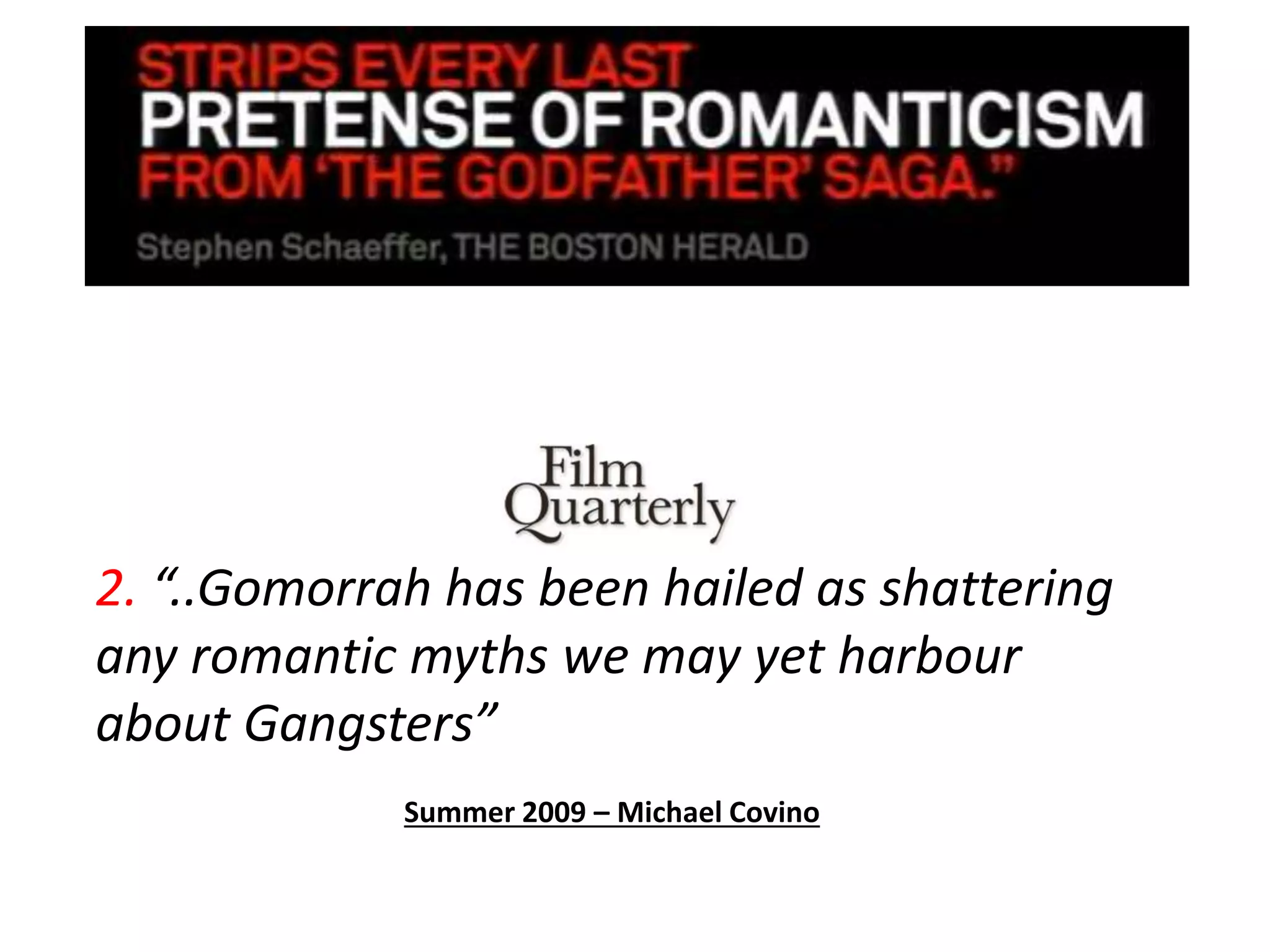 2. “..Gomorrah has been hailed as shattering
any romantic myths we may yet harbour
about Gangsters”
Summer 2009 – Michael Covino
 