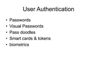 User Authentication
• Passwords
• Visual Passwords
• Pass doodles
• Smart cards & tokens
• biometrics
 