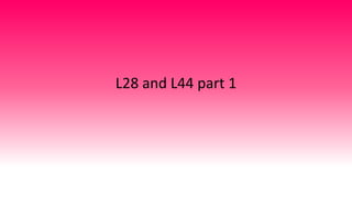 L28 and L44 part 1
 