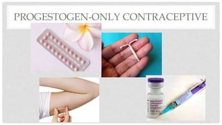 PROGESTOGEN-ONLY CONTRACEPTIVE
 