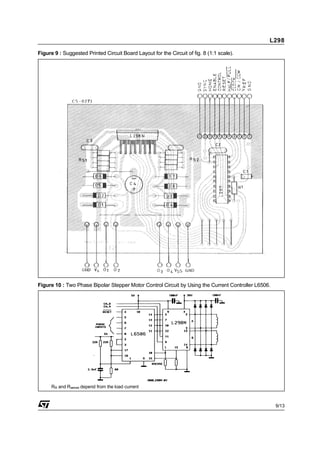 Figure 9 : Suggested Printed Circuit Board Layout for the Circuit of fig. 8 (1:1 scale).
Figure 10 : Two Phase Bipolar Stepper Motor Control Circuit by Using the Current Controller L6506.
RR and Rsense depend from the load current
L298
9/13
 