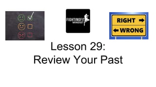 Lesson 29:
Review Your Past
 