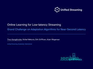 Online Learning for Low-latency Streaming
Grand Challenge on Adaptation Algorithms for Near-Second Latency
Theo Karagkioul...