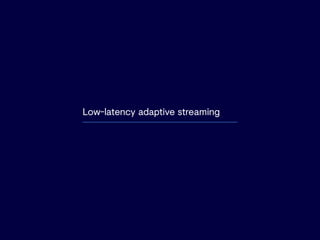 Low-latency adaptive streaming
 