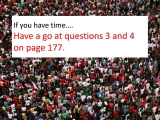 If you have time….
Have a go at questions 3 and 4
on page 177.
 