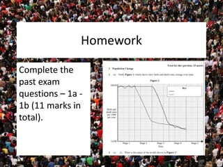 Homework
Complete the
past exam
questions – 1a -
1b (11 marks in
total).
 